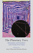 The planetary turn : relationality and geoaesthetics in the twenty-first century /