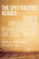 The spectralities reader : ghosts and haunting in contemporary cultural theory /
