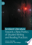 Ambient Literature : Towards a New Poetics of Situated Writing and Reading Practices /