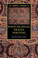 The Cambridge companion to postcolonial travel writing /