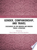 Gender, companionship, and travel : discourses in pre-modern and modern travel literature /