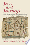 Jews and journeys : travel and the performance of Jewish identity /