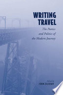 Writing travel : the poetics and politics of the modern journey /