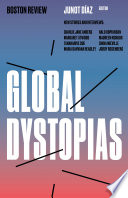 Global dystopias / Junot Díaz, editor.