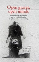 Open graves, open minds : representations of vampires and the undead from the Enlightenment to the present day /