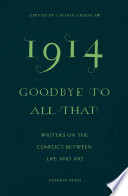 1914 : goodbye to all that : writers on the conflict between life and art /