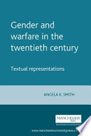 Gender and warfare in the twentieth century : textual representations /