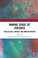 Making sense of violence : intellectuals, writers, and modern warfare /