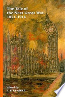 The tale of the next Great War, 1871-1914 : fictions of future warfare and of battles still-to-come /