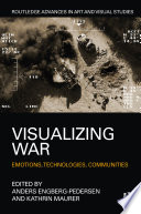 Visualizing war : emotions, technologies, communities /