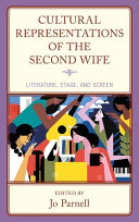 Cultural representations of the second wife : literature, stage, and screen /
