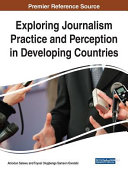 Exploring journalism practice and perception in developing countries /