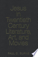 Jesus in twentieth-century literature, art, and movies /