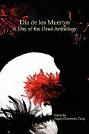 Día de los muertos : a day of the dead anthology /