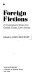 Foreign fictions : 25 contemporary stories from Canada, Europe, Latin America /