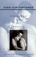 Even our fantasies : a compendium of gay erotica /