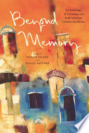 Beyond memory : an anthology of contemporary Arab American creative nonfiction /