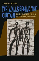 The walls behind the curtain : East European prison literature, 1945-1990 /