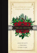 A timeless Christmas : a collection of classic stories and poems.