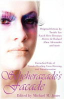 Scheherazade's facade : fantastical tales of gender bending, cross-dressing, and transformation /