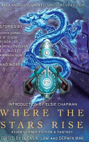 Where the stars rise : Asian science fiction & fantasy /
