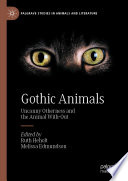 Gothic Animals : Uncanny Otherness and the Animal With-Out /