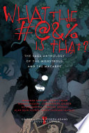 What the #@&% is that? : the saga anthology of the monstrous and the macabre /