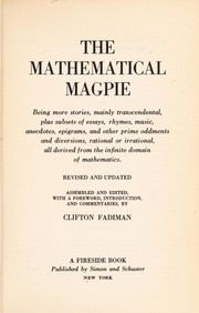 The Mathematical magpie : being more stories, mainly transcendental, plus subsets of essays, rhymes, music, anecdotes, epigrams, and other prime oddments and diversions, rational or irrational, all derived from the infinite domain of mathematics /