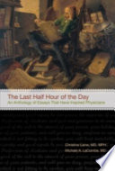 The last half hour of the day : stories and essays that have inspired physicians /