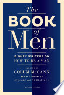 The book of men : eighty writers on how to be a man /
