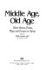 Middle age, old age : short stories, poems, plays, and essays on aging /