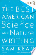 The Best American Science and Nature Writing 2018 /