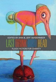 Last drink bird head : flash fiction for charity /