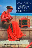 The Oxford dictionary of phrase, saying, and quotation /