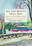 All the beauty still left : a poet's painted book of hours /