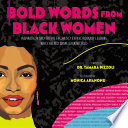 Bold words from Black women : inspiration and truths from 50 extraordinary Black women who helped shape our world /