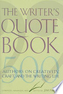 The writer's quotebook : 500 authors on creativity, craft, and the writing life /