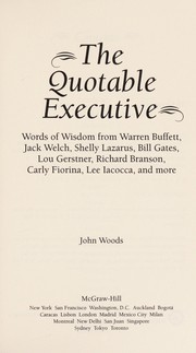 The quotable executive : words of wisdom from Warren Buffett, Jack Welch, Shelly Lazarus, Bill Gates, Lou Gerstner, Richard Branson, Carly Fiorina, Lee Iacocca, and more /