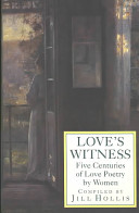 Love's witness : five centuries of love poetry by women /