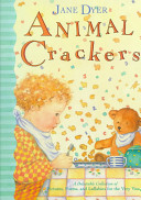 Animal crackers : a delectable collection of pictures, poems, and lullabies for the very young /