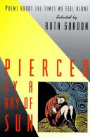 Pierced by a ray of sun : poems about the times we feel alone /