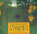 Talking to the sun : an illustrated anthology of poems for young people /