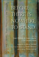 Before there is nowhere to stand : Palestine/Israel : poets respond to the struggle /