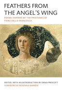 Feathers from the angel's wing : poems inspired by the paintings of Piero Della Francesca /