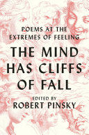 The mind has cliffs of fall : poems at the extremes of feeling /