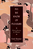 All we know of pleasure : poetic erotica by women /