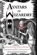 Avatars of wizardry : poetry inspired by George Sterling's "A wine of wizardry" and Clark Ashton Smith's "The hashish-eater" /