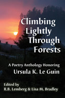 Climbing lightly through forests : a poetry anthology honoring Ursula K. Le Guin /