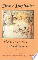 Divine inspiration : the life of Jesus in world poetry /