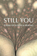 Still you : poems of illness & healing /